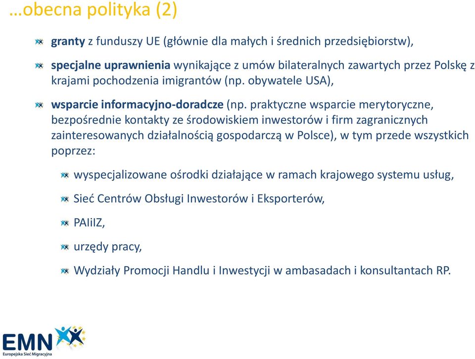 praktyczne wsparcie merytoryczne, bezpośrednie kontakty ze środowiskiem inwestorów i firm zagranicznych zainteresowanych działalnością gospodarczą w Polsce), w tym