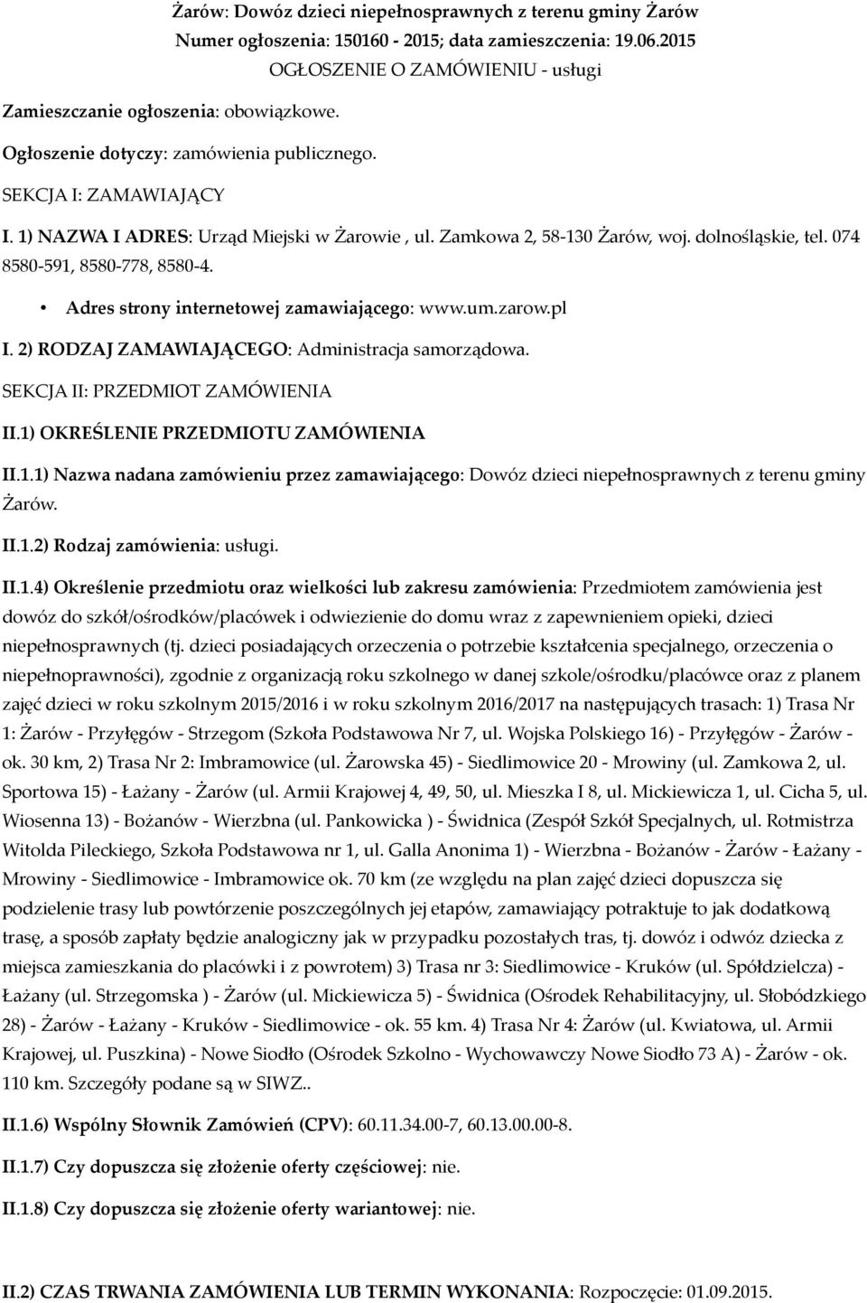 Adres strony internetowej zamawiającego: www.um.zarow.pl I. 2) RODZAJ ZAMAWIAJĄCEGO: Administracja samorządowa. SEKCJA II: PRZEDMIOT ZAMÓWIENIA II.1)