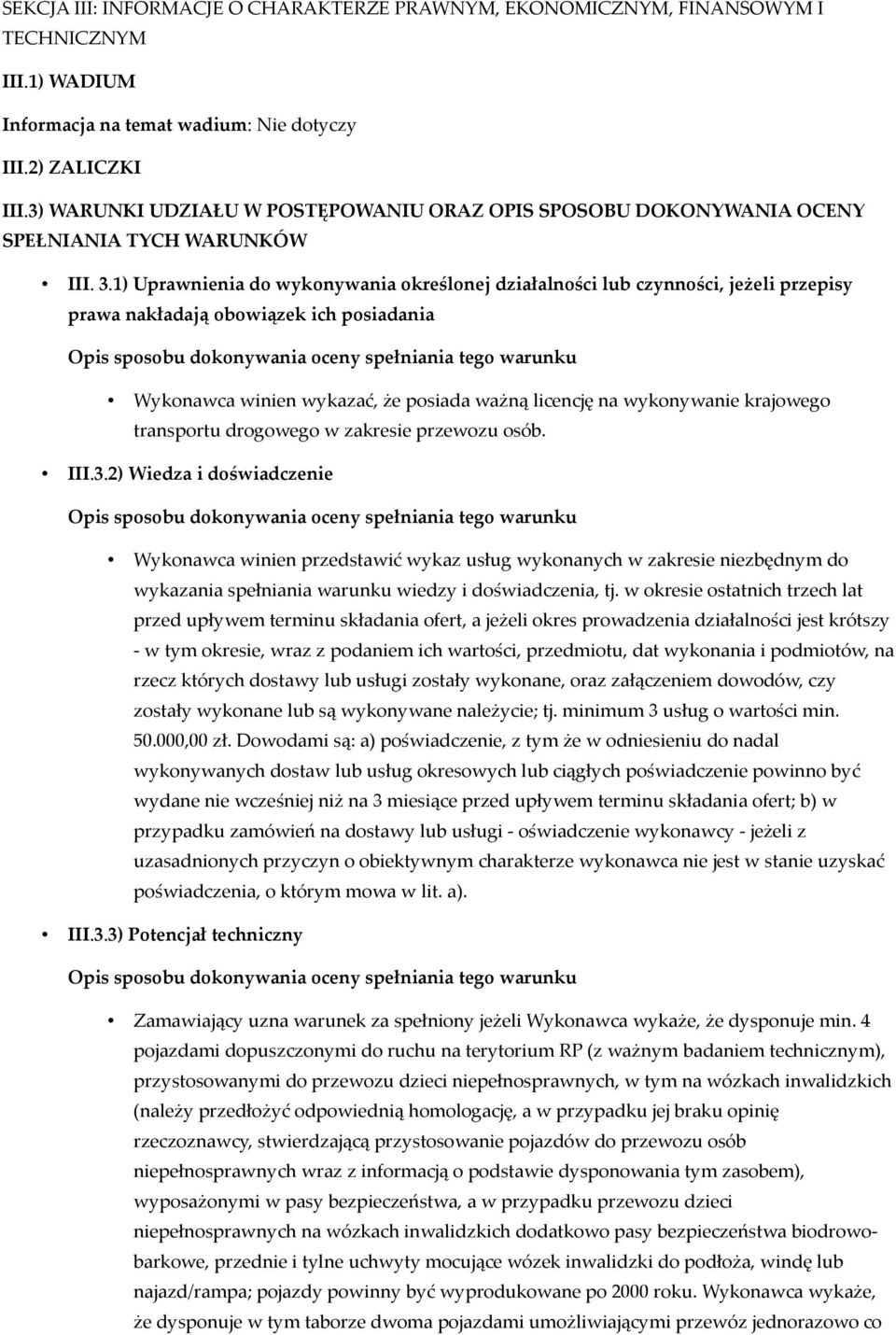 1) Uprawnienia do wykonywania określonej działalności lub czynności, jeżeli przepisy prawa nakładają obowiązek ich posiadania Wykonawca winien wykazać, że posiada ważną licencję na wykonywanie