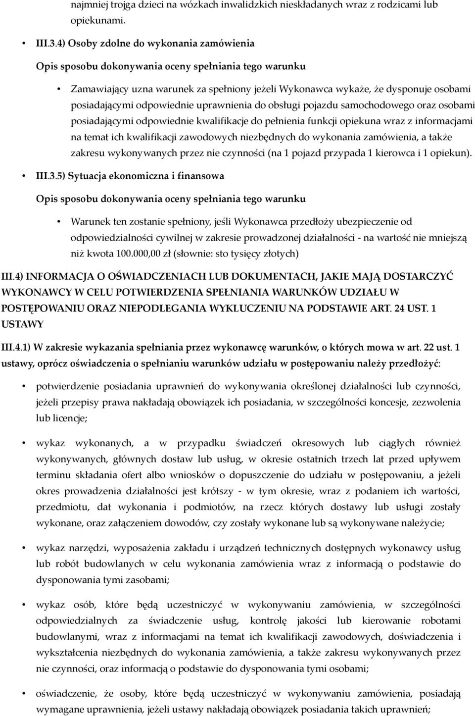 osobami posiadającymi odpowiednie kwalifikacje do pełnienia funkcji opiekuna wraz z informacjami na temat ich kwalifikacji zawodowych niezbędnych do wykonania zamówienia, a także zakresu wykonywanych
