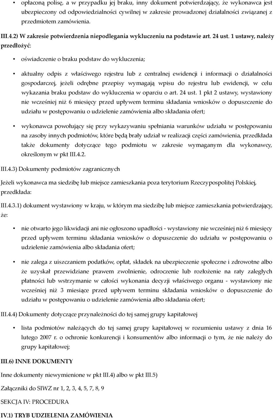 1 ustawy, należy przedłożyć: oświadczenie o braku podstaw do wykluczenia; aktualny odpis z właściwego rejestru lub z centralnej ewidencji i informacji o działalności gospodarczej, jeżeli odrębne
