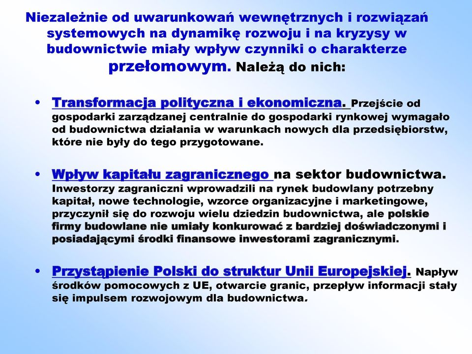 Przejście od gospodarki zarządzanej centralnie do gospodarki rynkowej wymagało od budownictwa działania w warunkach nowych dla przedsiębiorstw, które nie były do tego przygotowane.