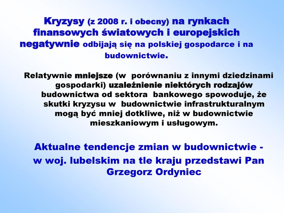 Relatywnie mniejsze (w porównaniu z innymi dziedzinami gospodarki) uzależnienie niektórych rodzajów budownictwa od sektora