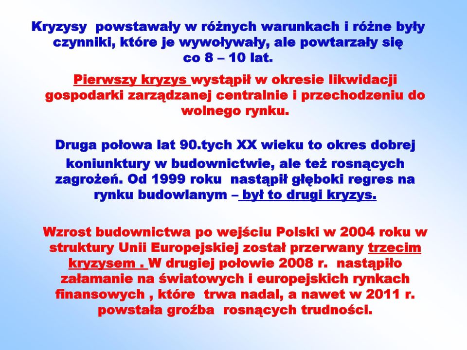 tych XX wieku to okres dobrej koniunktury w budownictwie, ale też rosnących zagrożeń. Od 1999 roku nastąpił głęboki regres na rynku budowlanym był to drugi kryzys.