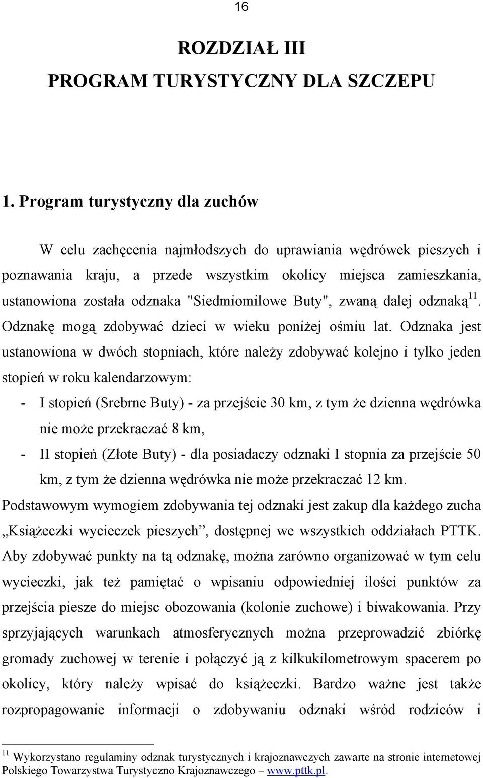 "Siedmiomilowe Buty", zwaną dalej odznaką 11. Odznakę mogą zdobywać dzieci w wieku poniżej ośmiu lat.