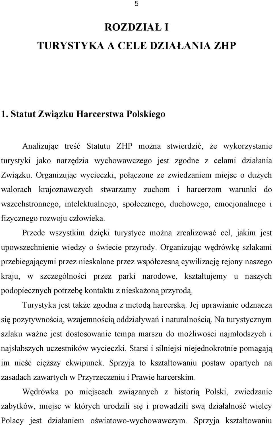 Organizując wycieczki, połączone ze zwiedzaniem miejsc o dużych walorach krajoznawczych stwarzamy zuchom i harcerzom warunki do wszechstronnego, intelektualnego, społecznego, duchowego, emocjonalnego