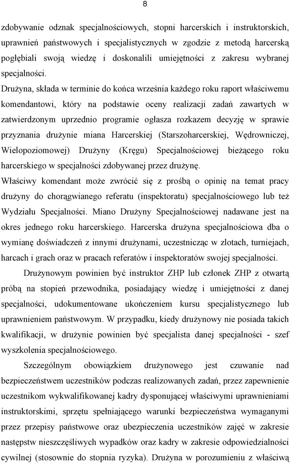 Drużyna, składa w terminie do końca września każdego roku raport właściwemu komendantowi, który na podstawie oceny realizacji zadań zawartych w zatwierdzonym uprzednio programie ogłasza rozkazem
