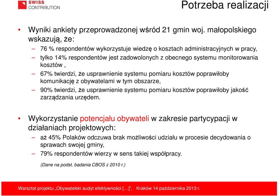 kosztów, 67% twierdzi, że usprawnienie systemu pomiaru kosztów poprawiłoby komunikację z obywatelami w tym obszarze, 90% twierdzi, że usprawnienie systemu pomiaru kosztów poprawiłoby