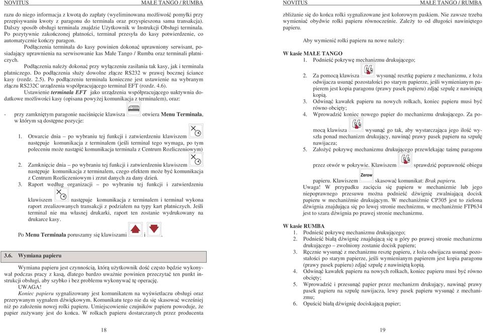 Podłczenia terminala do kasy powinien dokona uprawniony serwisant, posiadajcy uprawnienia na serwisowanie kas Małe Tango / Rumba oraz terminali płatniczych.