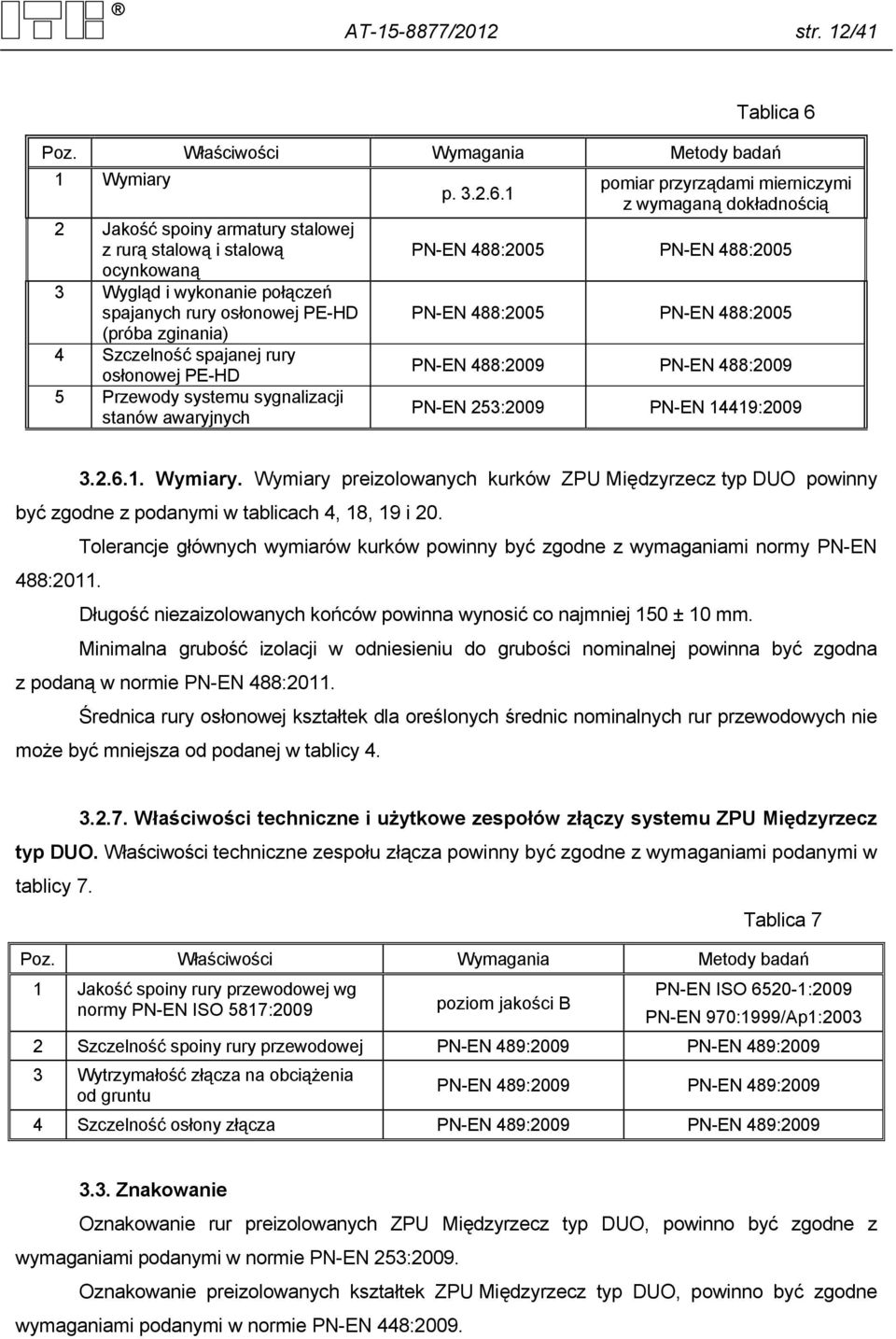 Szczelność spajanej rury osłonowej PE-HD 5 Przewody systemu sygnalizacji stanów awaryjnych p. 3.2.6.
