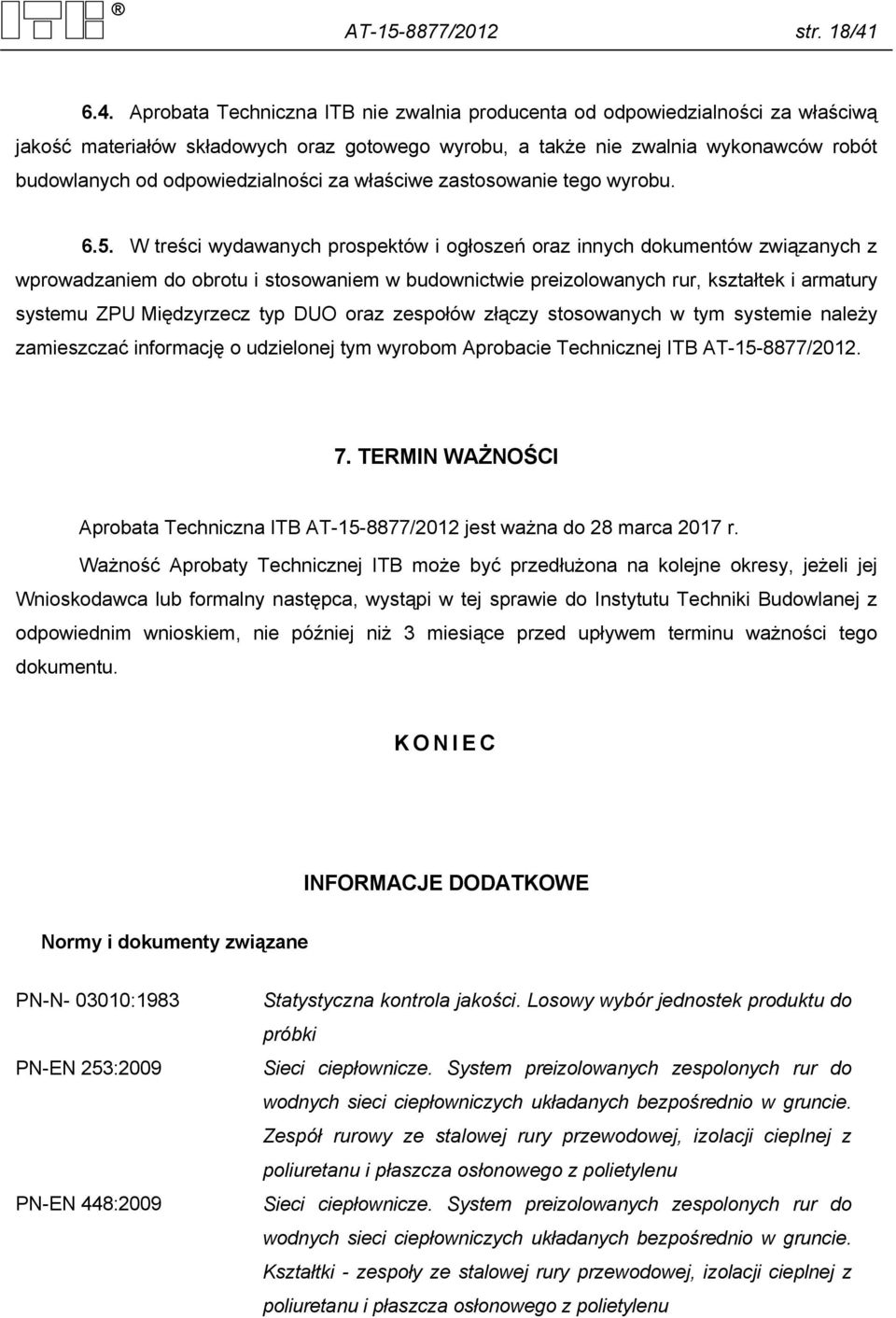 odpowiedzialności za właściwe zastosowanie tego wyrobu. 6.5.