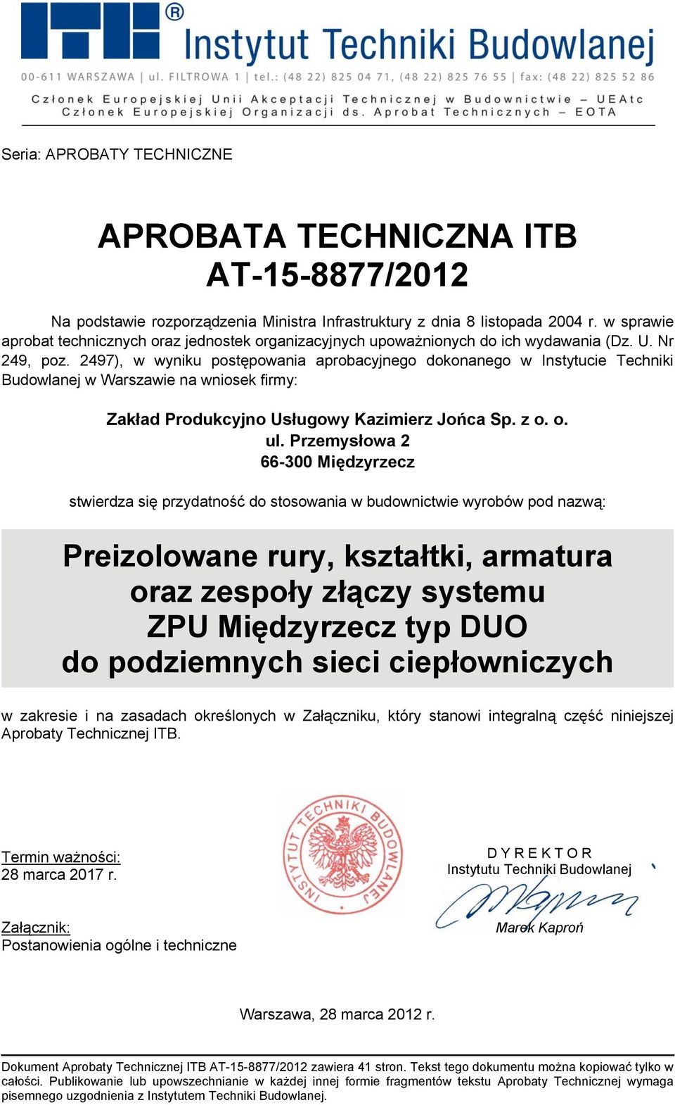 2497), w wyniku postępowania aprobacyjnego dokonanego w Instytucie Techniki Budowlanej w Warszawie na wniosek firmy: Zakład Produkcyjno Usługowy Kazimierz Jońca Sp. z o. o. ul.