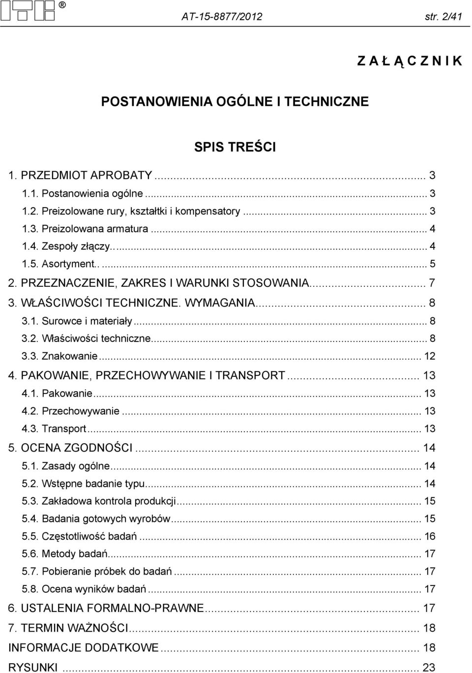 .. 8 3.2. Właściwości techniczne... 8 3.3. Znakowanie... 12 4. PAKOWANIE, PRZECHOWYWANIE I TRANSPORT... 13 4.1. Pakowanie... 13 4.2. Przechowywanie... 13 4.3. Transport... 13 5. OCENA ZGODNOŚCI... 14 5.