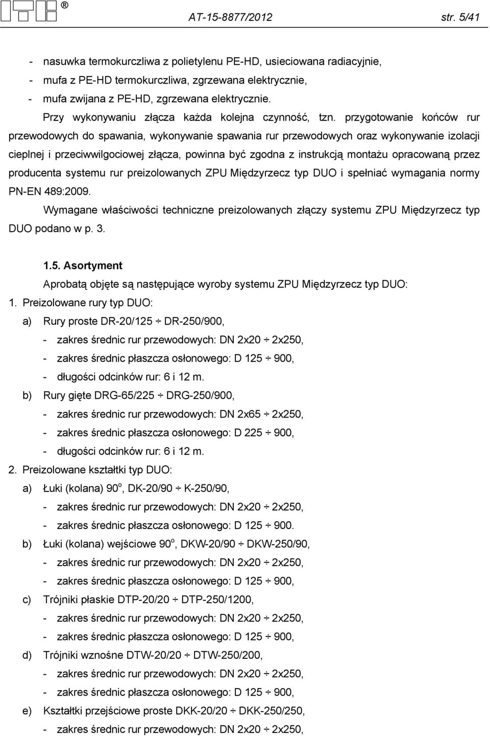 przygotowanie końców rur przewodowych do spawania, wykonywanie spawania rur przewodowych oraz wykonywanie izolacji cieplnej i przeciwwilgociowej złącza, powinna być zgodna z instrukcją montażu
