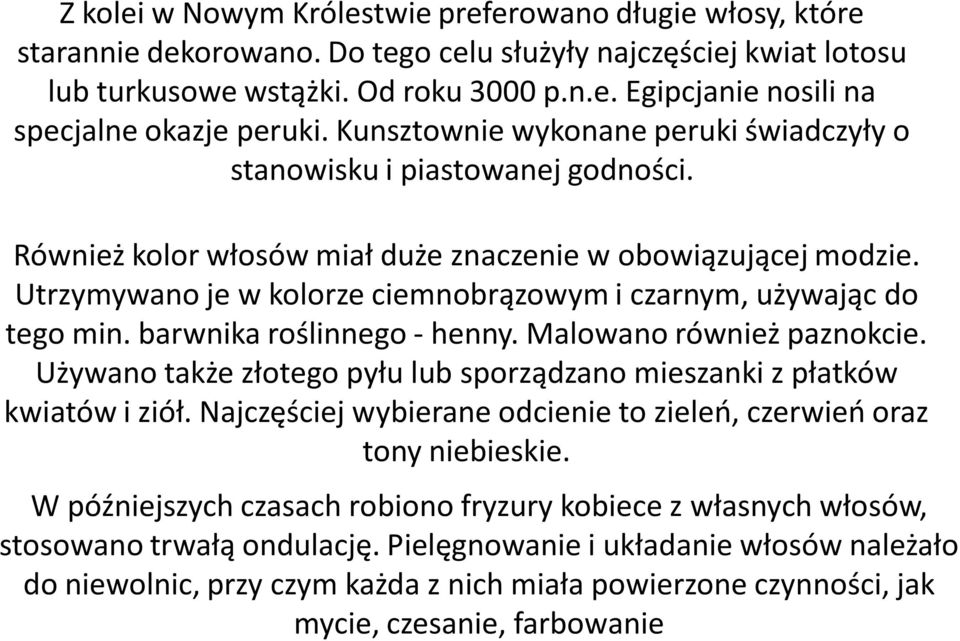 Utrzymywano je w kolorze ciemnobrązowym i czarnym, używając do tego min. barwnika roślinnego - henny. Malowano również paznokcie.