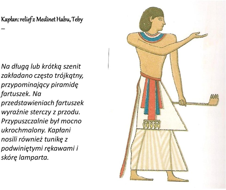 Na przedstawieniach fartuszek wyraźnie sterczy z przodu.