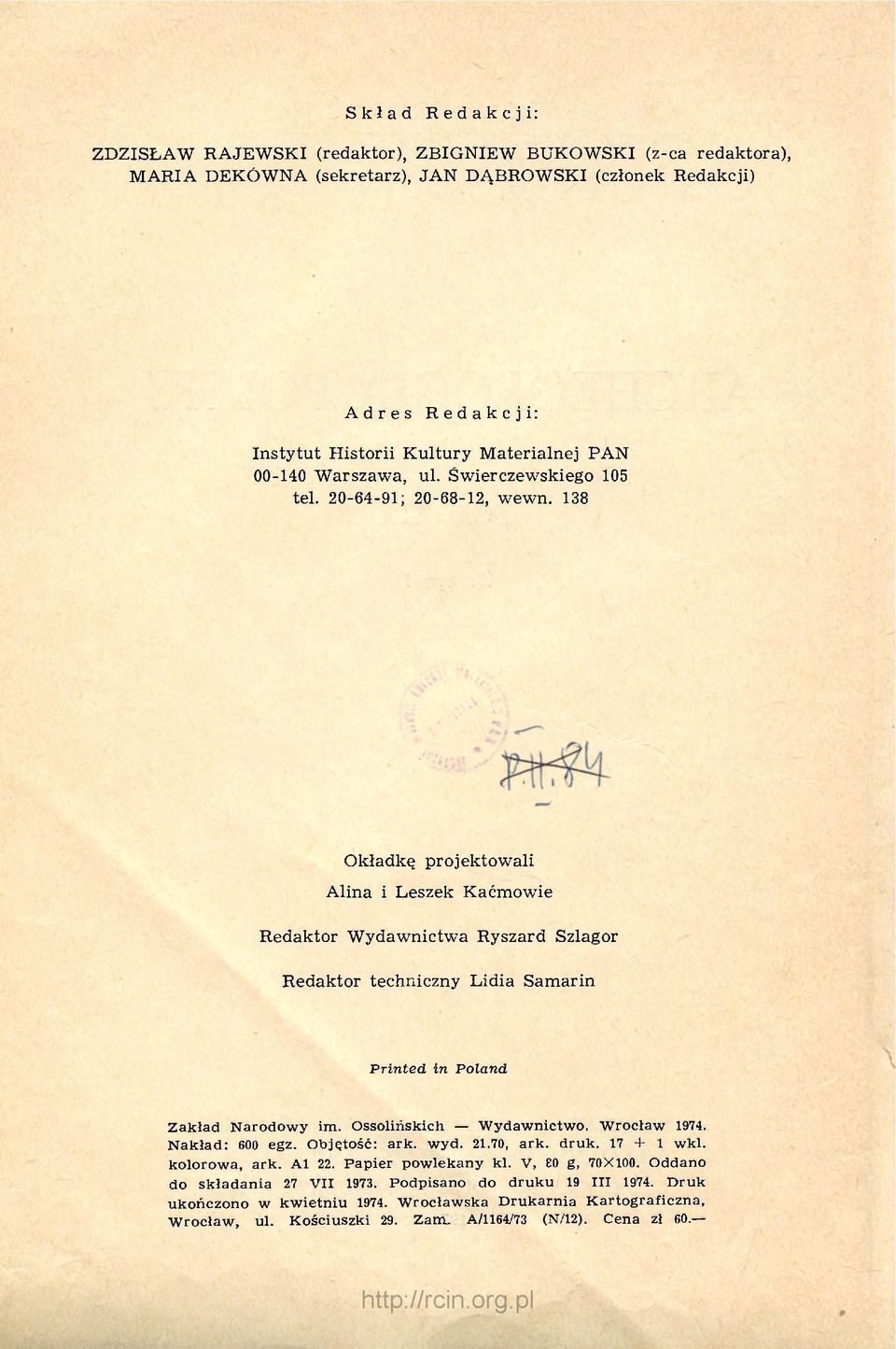 138 Okładkę projektowali Alina i Leszek Kaćmowie Redaktor Wydawnictwa Ryszard Szlagor Redaktor techniczny Lidia Samarin Printed in Poland Zakład Narodowy im. Ossolińskich Wydawnictwo. Wrocław 1974.