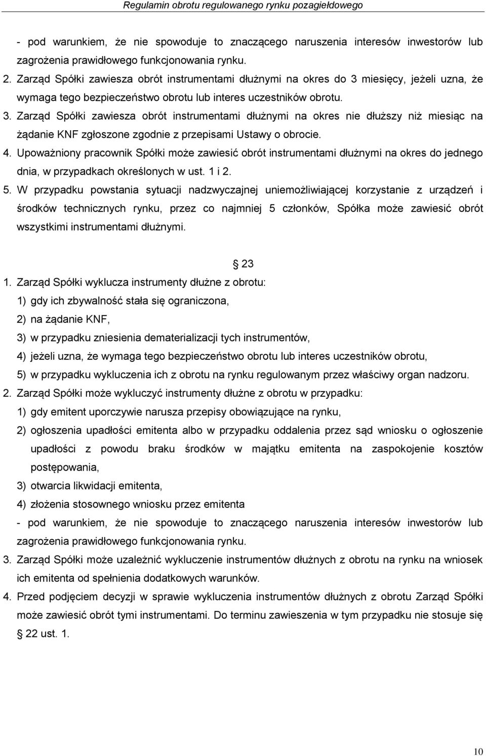 miesięcy, jeżeli uzna, że wymaga tego bezpieczeństwo obrotu lub interes uczestników obrotu. 3.