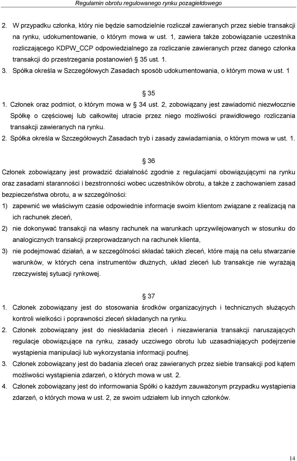 ust. 1. 3. Spółka określa w Szczegółowych Zasadach sposób udokumentowania, o którym mowa w ust. 1 35 1. Członek oraz podmiot, o którym mowa w 34 ust.