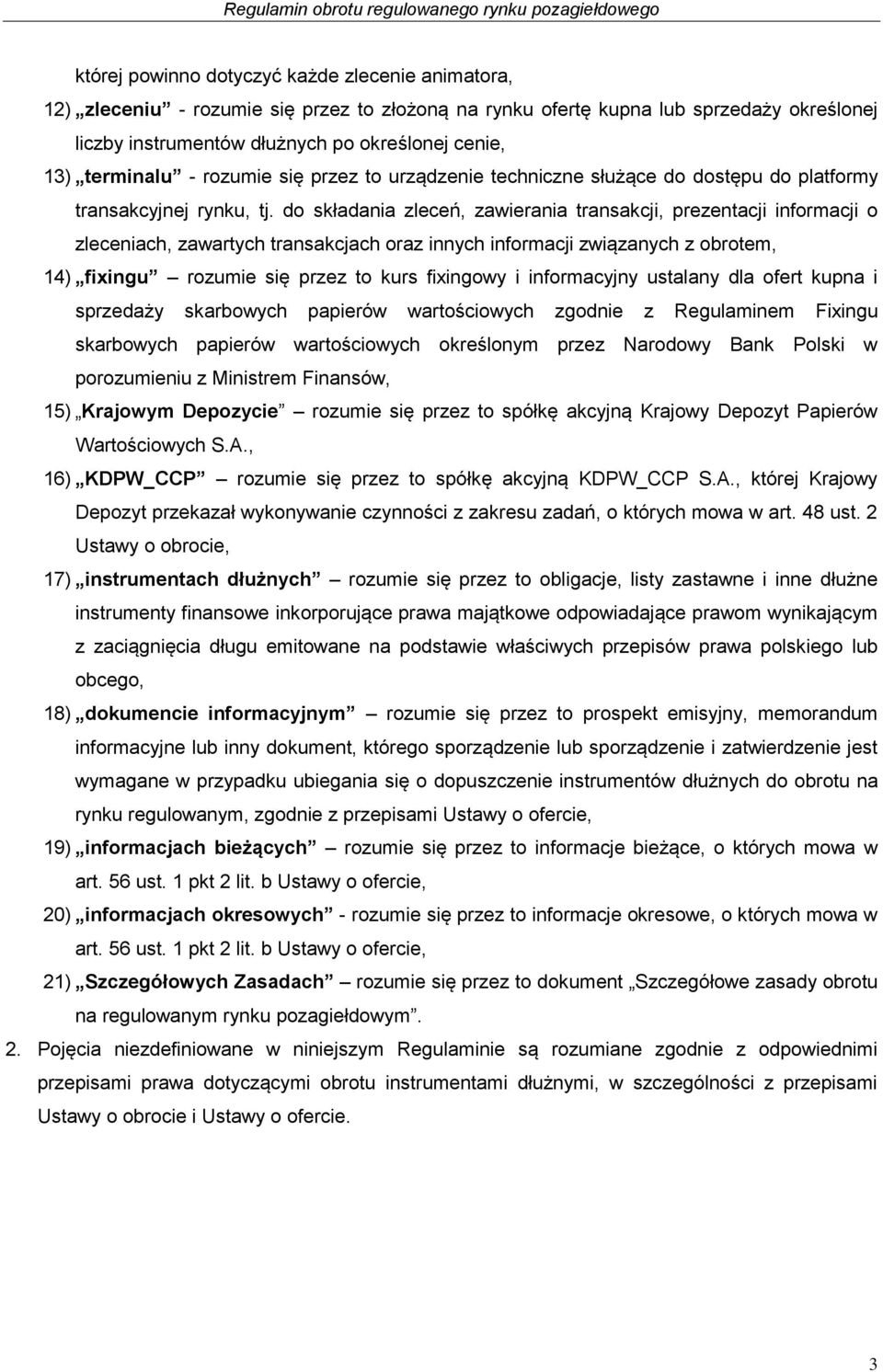 do składania zleceń, zawierania transakcji, prezentacji informacji o zleceniach, zawartych transakcjach oraz innych informacji związanych z obrotem, 14) fixingu rozumie się przez to kurs fixingowy i