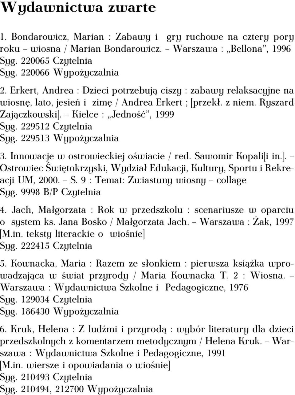 229512 Czytelnia Syg. 229513 Wypożyczalnia 3. Innowacje w ostrowieckiej oświacie / red. Sawomir Kopali[i in.]. Ostrowiec Świętokrzyski, Wydział Edukacji, Kultury, Sportu i Rekreacji UM, 2000. S. 9 : Temat: Zwiastuny wiosny collage Syg.