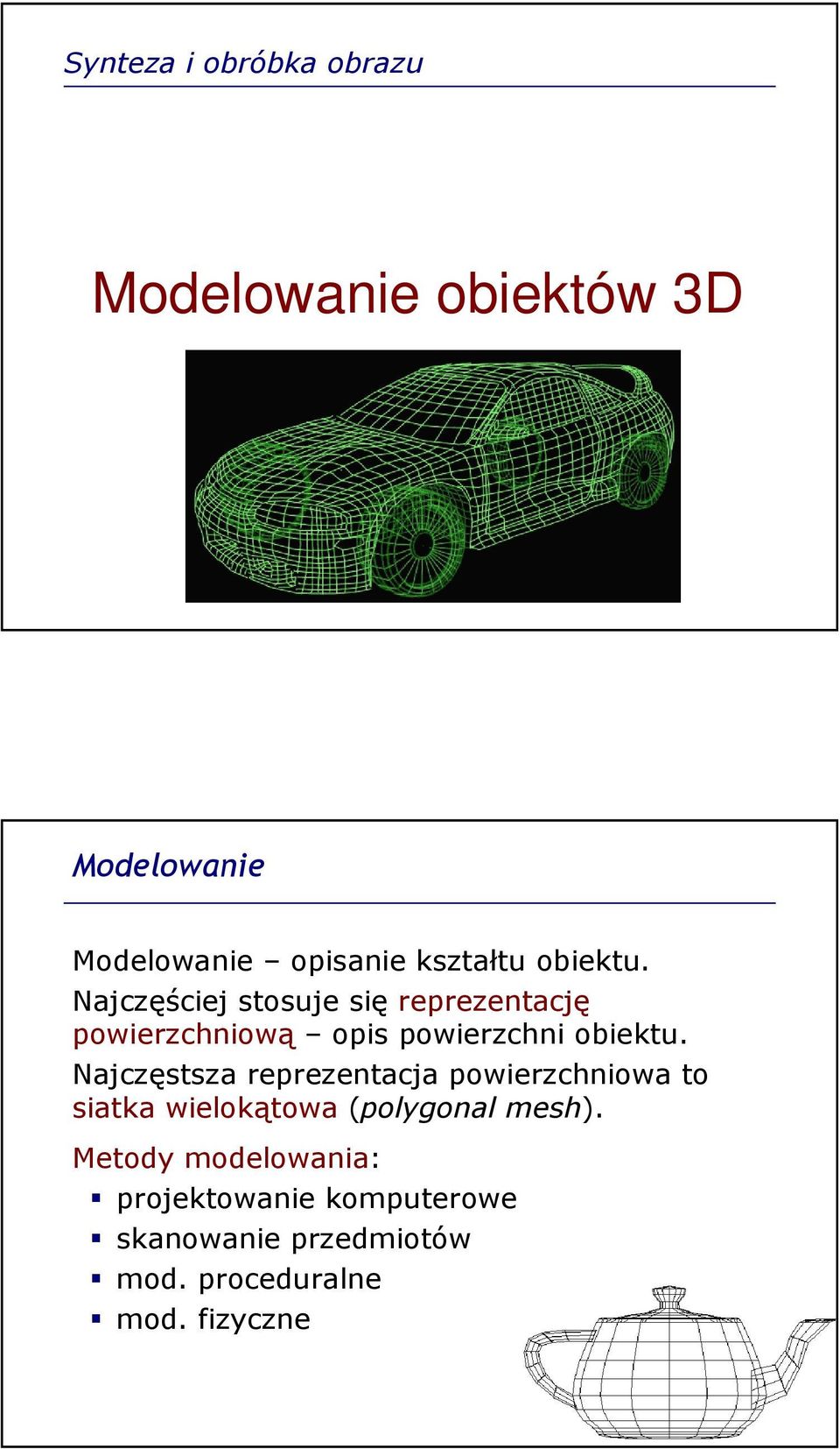 Najczęściej stosuje się reprezentację powierzchniową opis powierzchni obiektu.