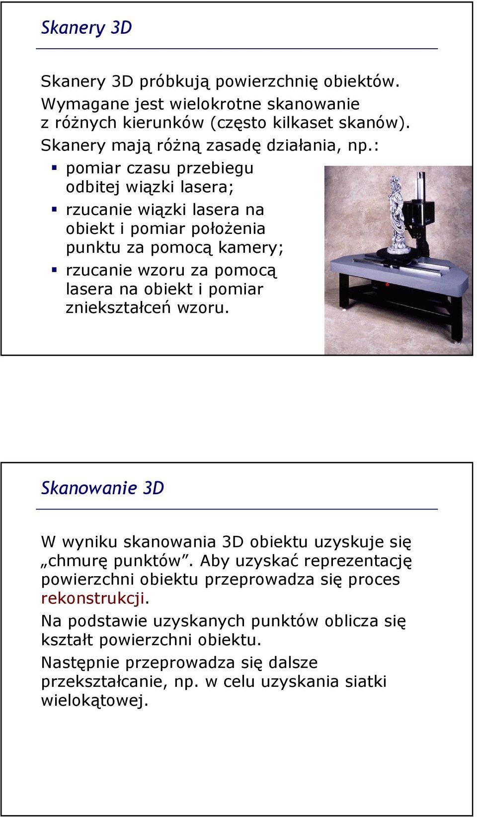 : pomiar czasu przebiegu odbitej wiązki lasera; rzucanie wiązki lasera na obiekt i pomiar położenia punktu za pomocą kamery; rzucanie wzoru za pomocą lasera na obiekt i