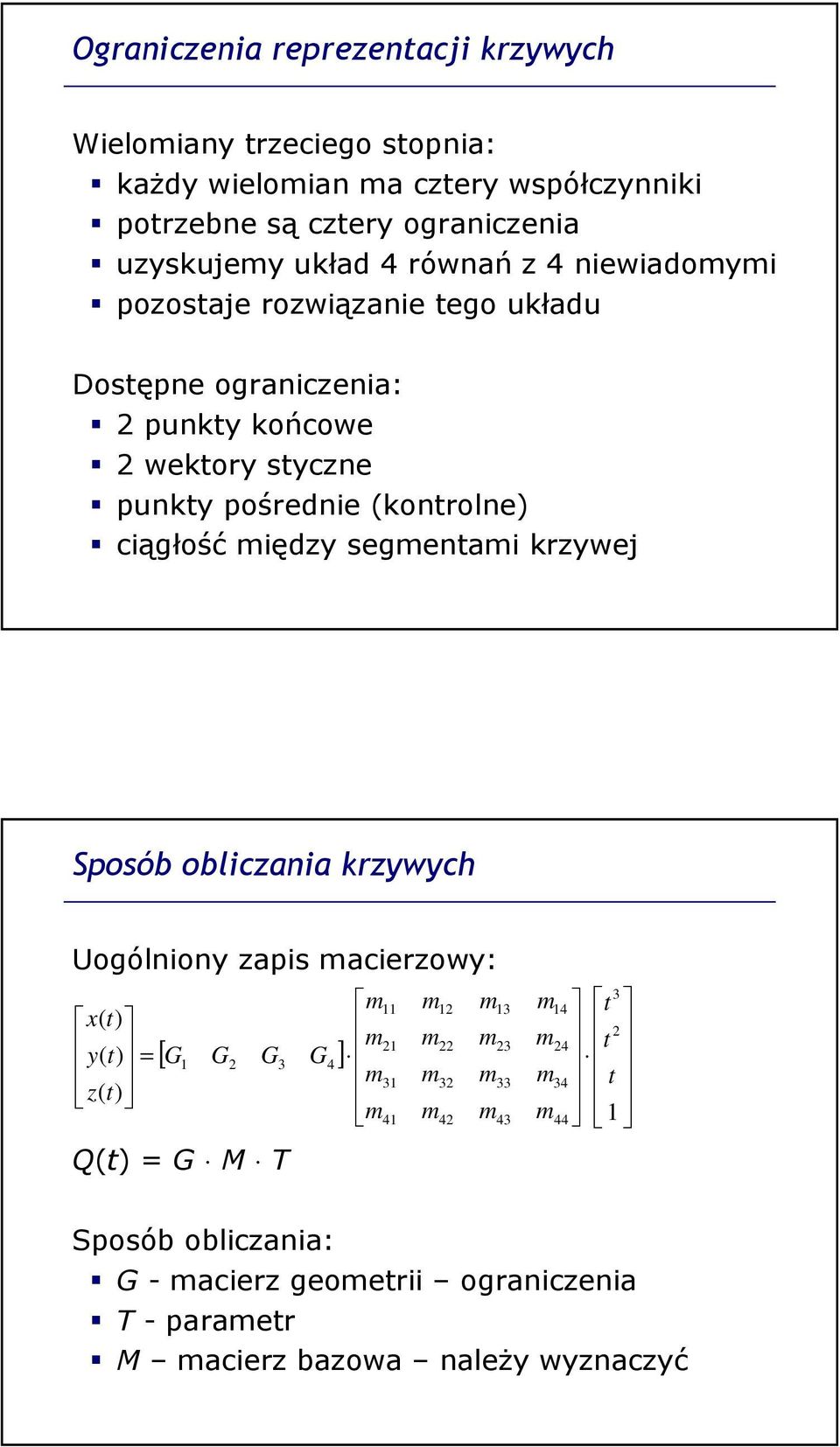 między segmentami krzywej Sposób obliczania krzywych Uogólniony zapis macierzowy: x t) y( t) = z( t) Q(t) = G M T m m m m 3 t t t 1 11 12 13 14 ( 2 21 m22