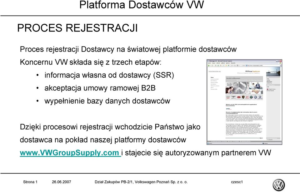 procesowi rejestracji wchodzicie Państwo jako dostawca na pokład naszej platformy dostawców www.vwgroupsupply.