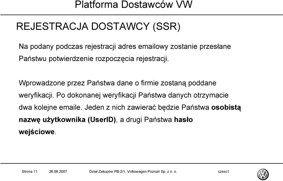 Po dokonanej weryfikacji Państwa danych otrzymacie dwa kolejne emaile.