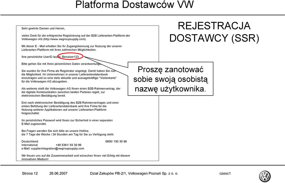 REJESTRACJA DOSTAWCY (SSR) Ihre persönliche UserID lautet: Benutzer123 Bitte gehen Sie mit Ihren persönlichen Daten verantwortungsvoll um. Sie wurden für Ihre Firma als Registrator angelegt.