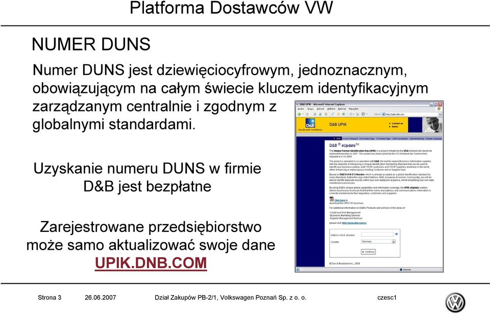 Uzyskanie numeru DUNS w firmie D&B jest bezpłatne Zarejestrowane przedsiębiorstwo może samo