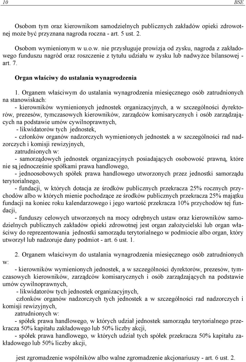 Organem właściwym do ustalania wynagrodzenia miesięcznego osób zatrudnionych na stanowiskach: - kierowników wymienionych jednostek organizacyjnych, a w szczególności dyrektorów, prezesów,