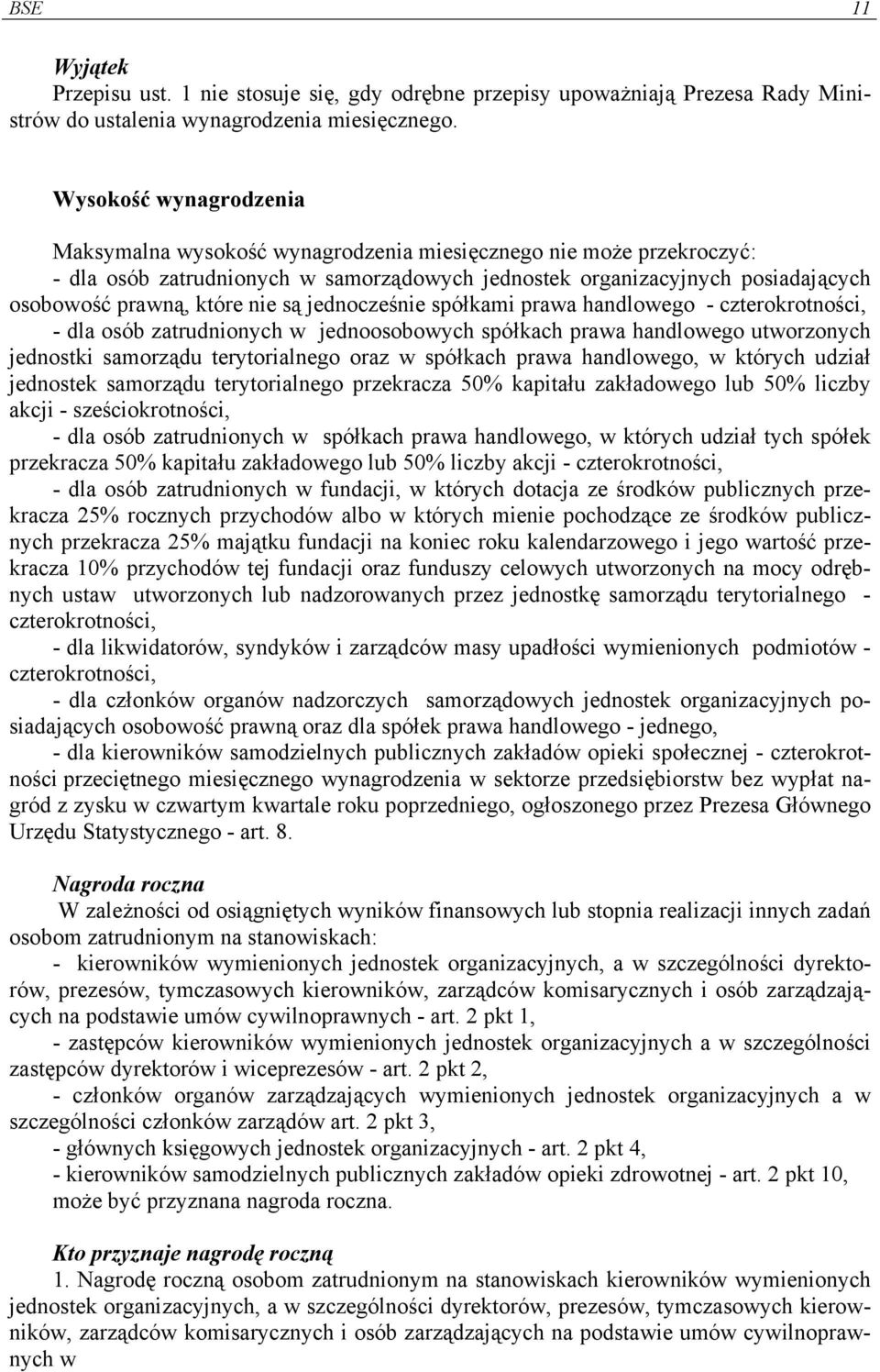 nie są jednocześnie spółkami prawa handlowego - czterokrotności, - dla osób zatrudnionych w jednoosobowych spółkach prawa handlowego utworzonych jednostki samorządu terytorialnego oraz w spółkach