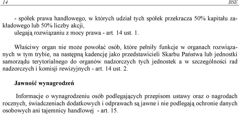 Właściwy organ nie może powołać osób, które pełniły funkcje w organach rozwiązanych w tym trybie, na następną kadencję jako przedstawicieli Skarbu Państwa lub jednostki