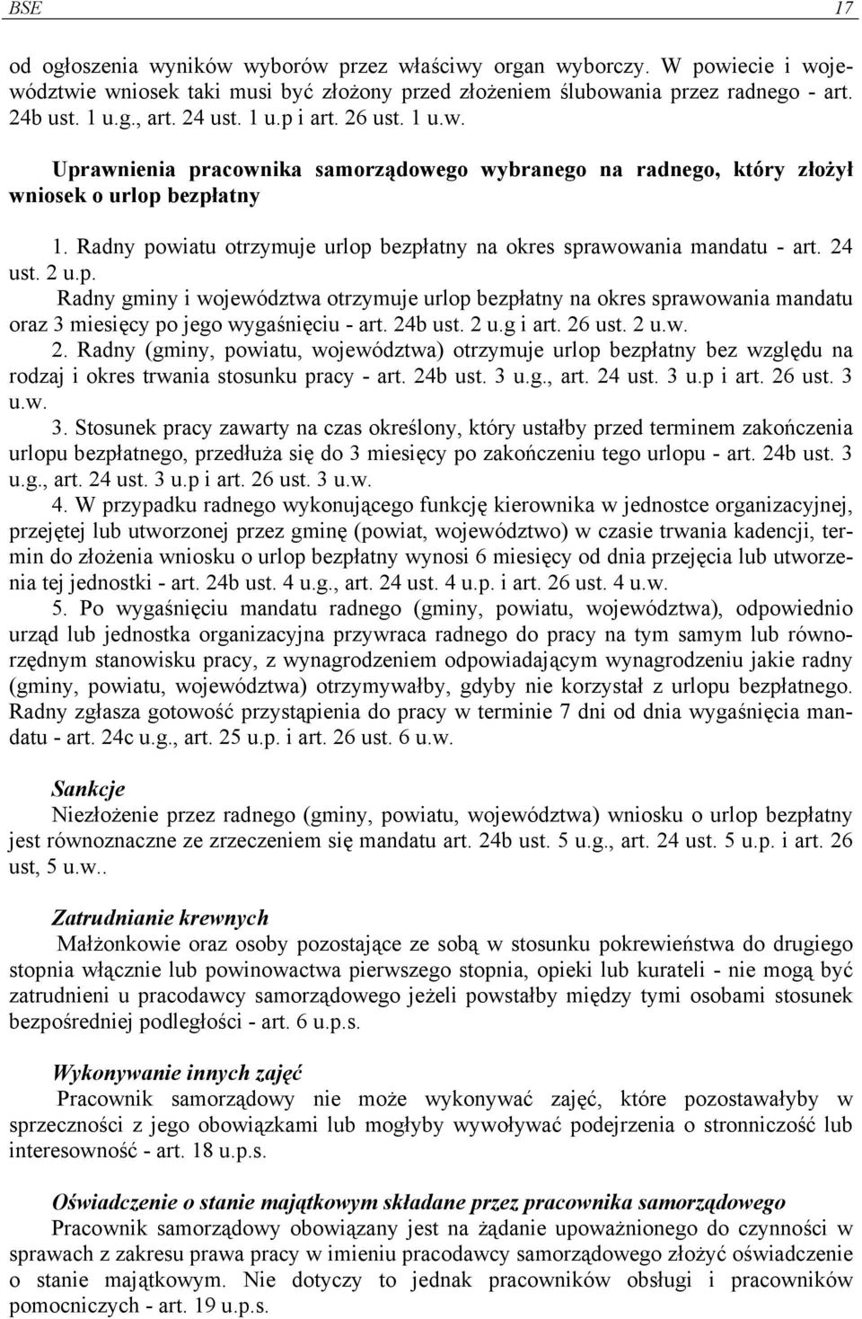 Radny powiatu otrzymuje urlop bezpłatny na okres sprawowania mandatu - art. 24 ust. 2 u.p. Radny gminy i województwa otrzymuje urlop bezpłatny na okres sprawowania mandatu oraz 3 miesięcy po jego wygaśnięciu - art.