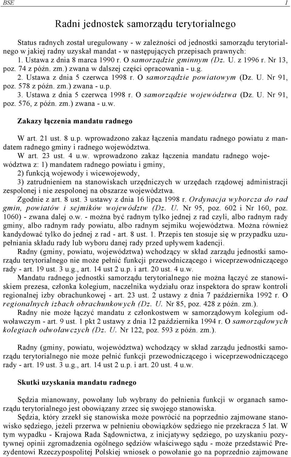 O samorządzie powiatowym (Dz. U. Nr 91, poz. 578 z późn. zm.) zwana - u.p. 3. Ustawa z dnia 5 czerwca 1998 r. O samorządzie województwa (Dz. U. Nr 91, poz. 576, z późn. zm.) zwana - u.w. Zakazy łączenia mandatu radnego W art.