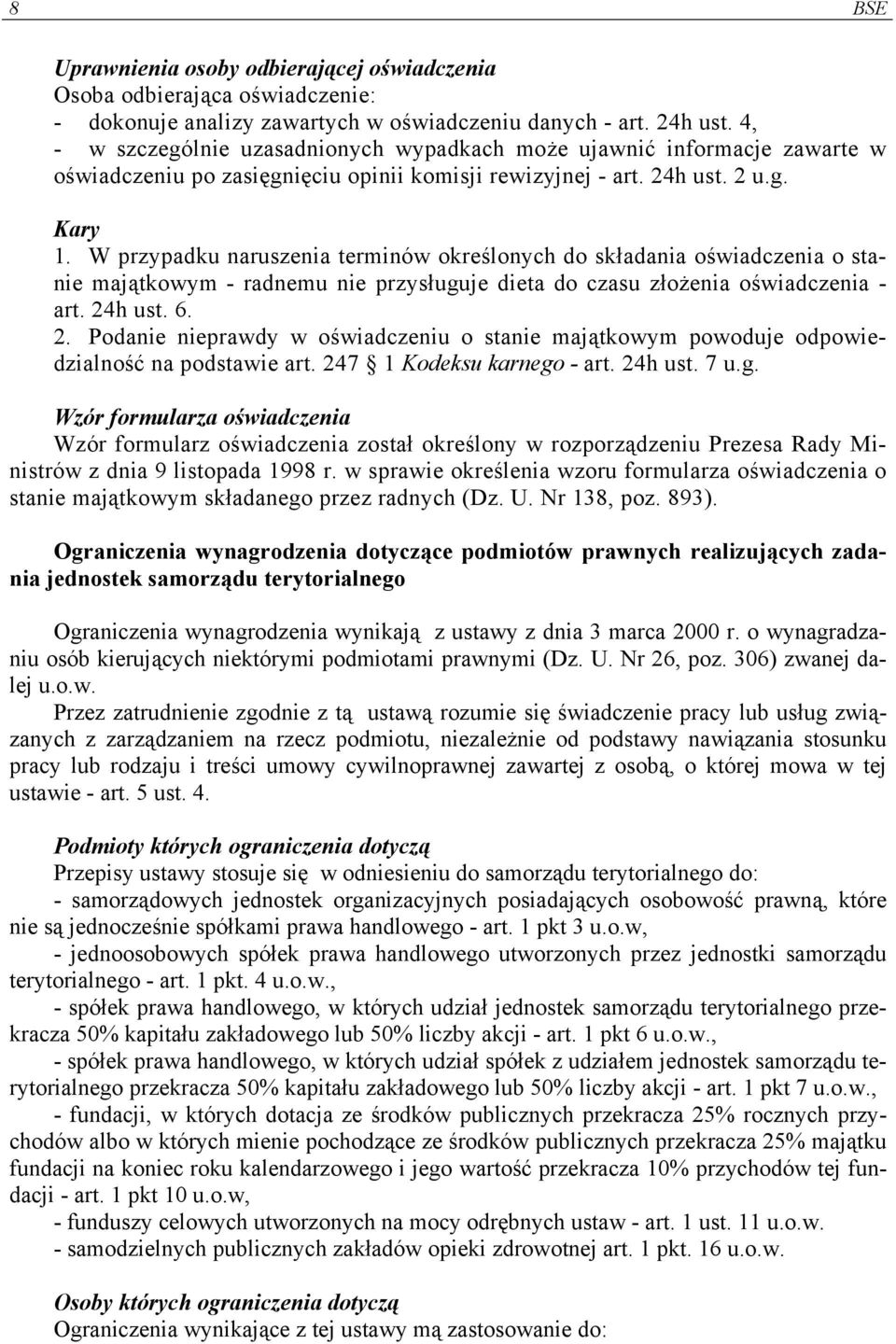 W przypadku naruszenia terminów określonych do składania oświadczenia o stanie majątkowym - radnemu nie przysługuje dieta do czasu złożenia oświadczenia - art. 24