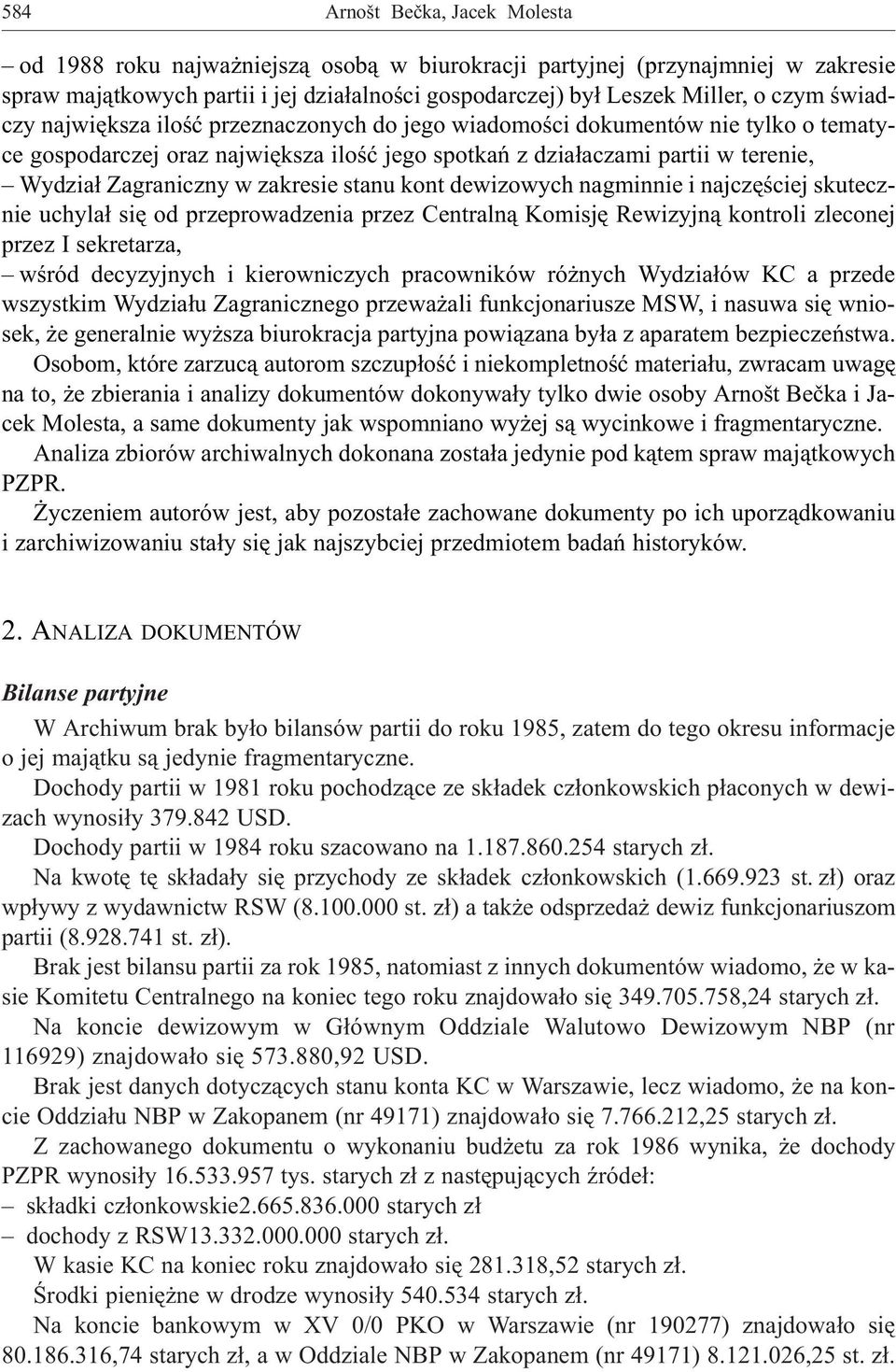 zakresie stanu kont dewizowych nagminnie i najczêœciej skutecznie uchyla³ siê od przeprowadzenia przez Centraln¹ Komisjê Rewizyjn¹ kontroli zleconej przez I sekretarza, wœród decyzyjnych i