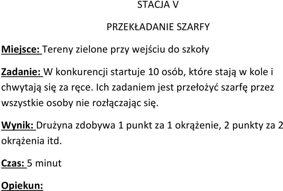 ręce. Ich zadaniem jest przełożyć szarfę przez wszystkie osoby nie rozłączając