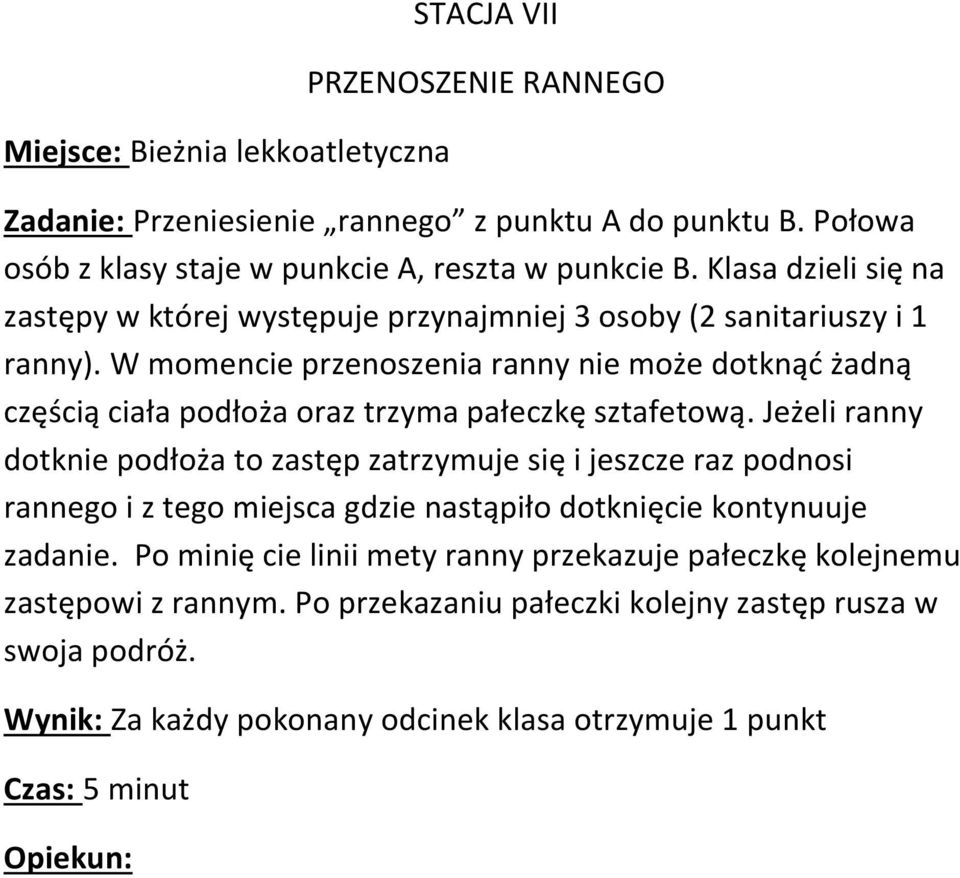 W momencie przenoszenia ranny nie może dotknąć żadną częścią ciała podłoża oraz trzyma pałeczkę sztafetową.