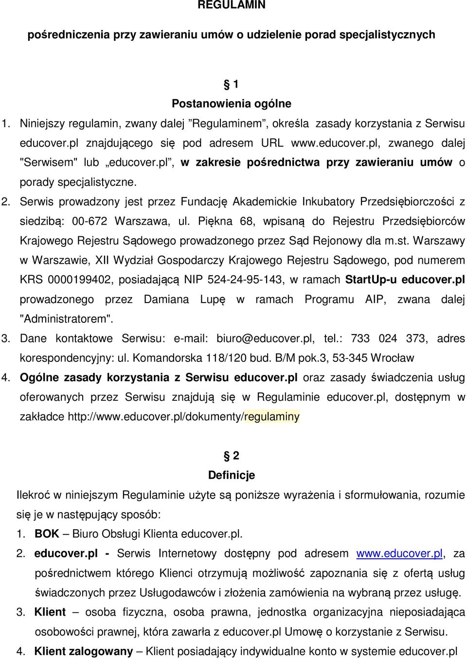 pl, w zakresie pośrednictwa przy zawieraniu umów o porady specjalistyczne. 2. Serwis prowadzony jest przez Fundację Akademickie Inkubatory Przedsiębiorczości z siedzibą: 00-672 Warszawa, ul.