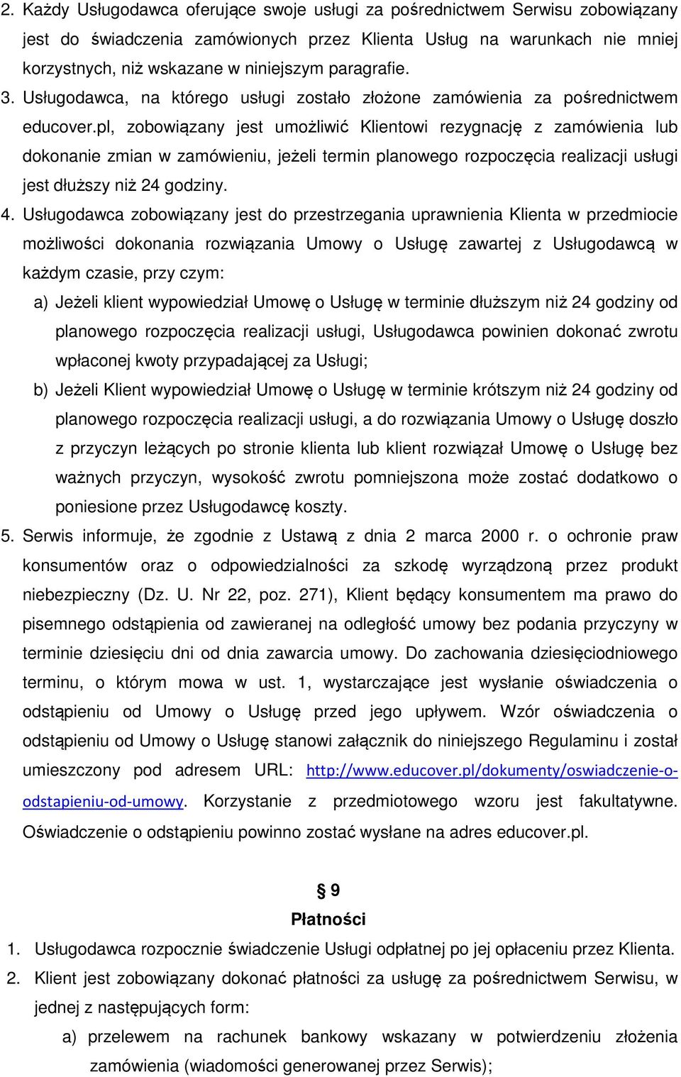 pl, zobowiązany jest umożliwić Klientowi rezygnację z zamówienia lub dokonanie zmian w zamówieniu, jeżeli termin planowego rozpoczęcia realizacji usługi jest dłuższy niż 24 godziny. 4.
