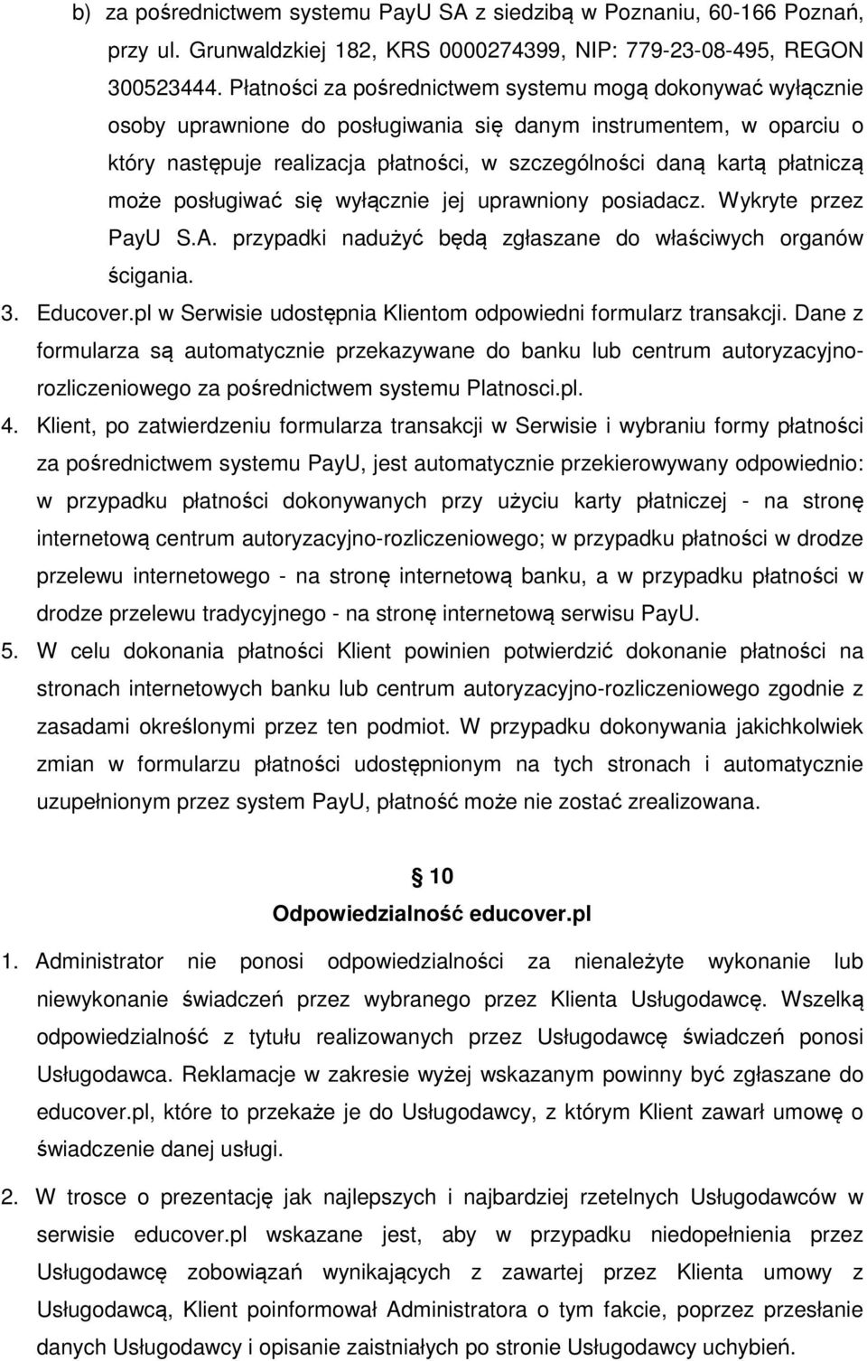 płatniczą może posługiwać się wyłącznie jej uprawniony posiadacz. Wykryte przez PayU S.A. przypadki nadużyć będą zgłaszane do właściwych organów ścigania. 3. Educover.
