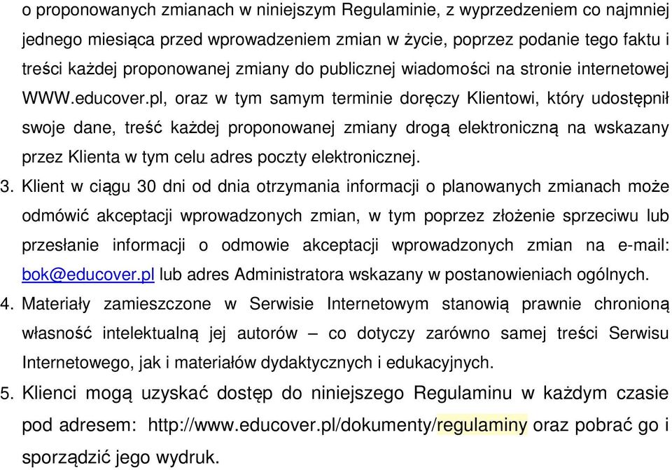 pl, oraz w tym samym terminie doręczy Klientowi, który udostępnił swoje dane, treść każdej proponowanej zmiany drogą elektroniczną na wskazany przez Klienta w tym celu adres poczty elektronicznej. 3.