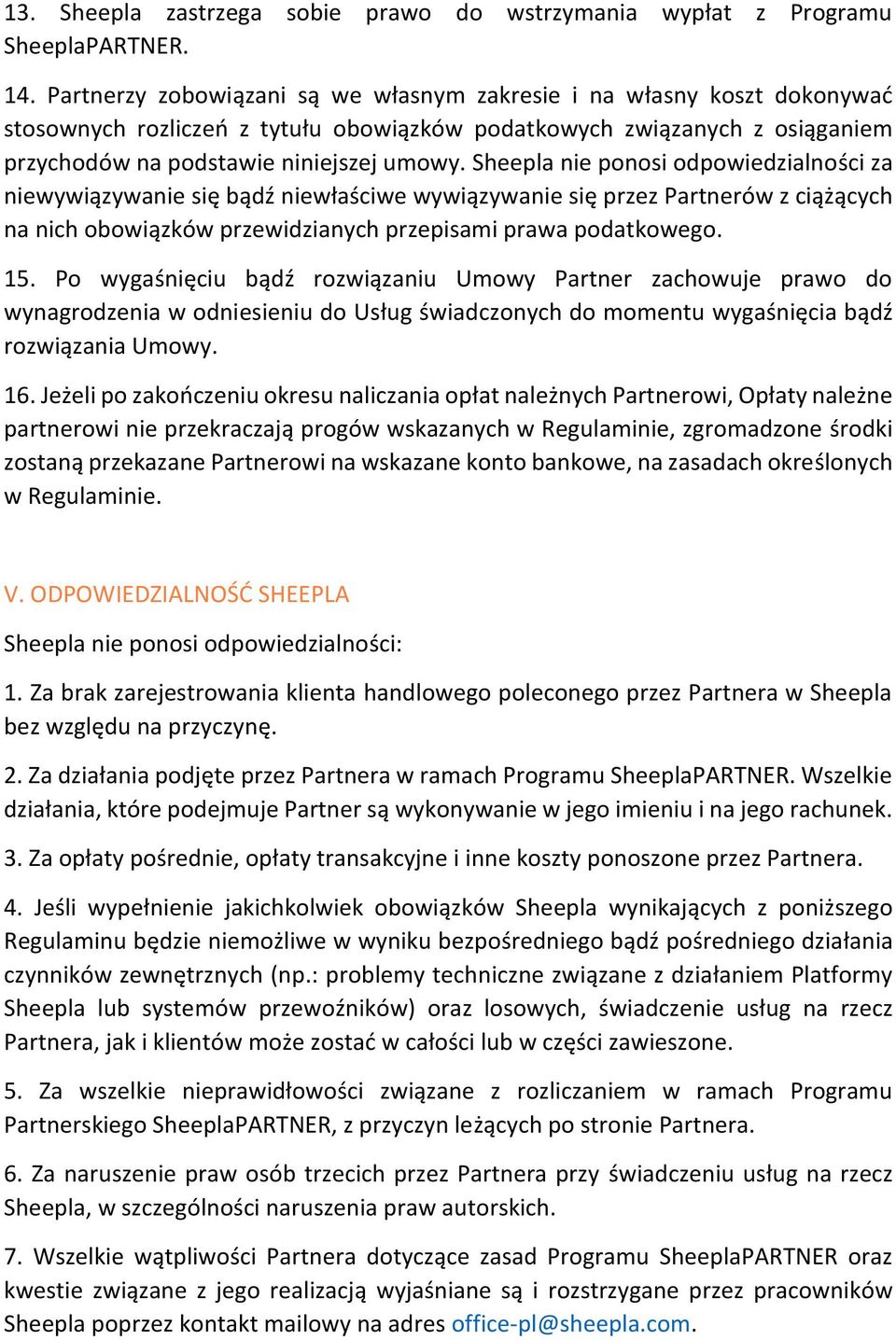Sheepla nie ponosi odpowiedzialności za niewywiązywanie się bądź niewłaściwe wywiązywanie się przez Partnerów z ciążących na nich obowiązków przewidzianych przepisami prawa podatkowego. 15.