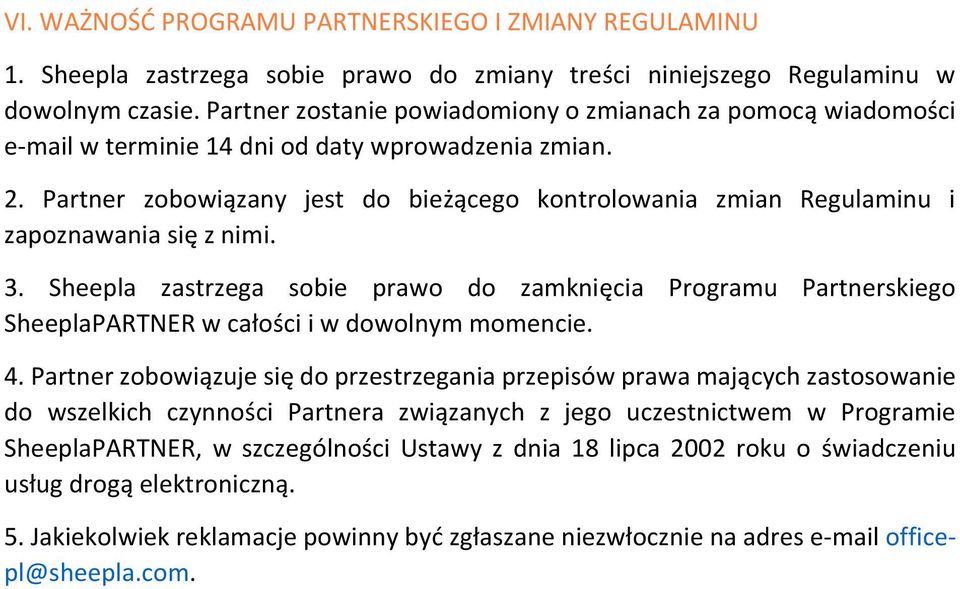 Partner zobowiązany jest do bieżącego kontrolowania zmian Regulaminu i zapoznawania się z nimi. 3.
