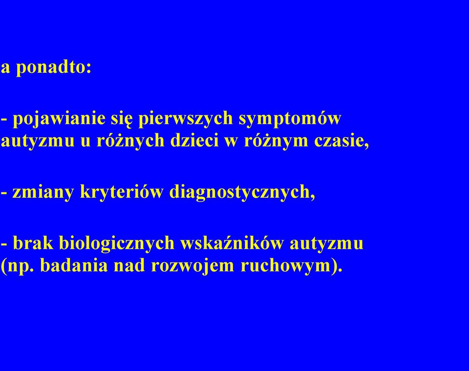 kryteriów diagnostycznych, - brak biologicznych