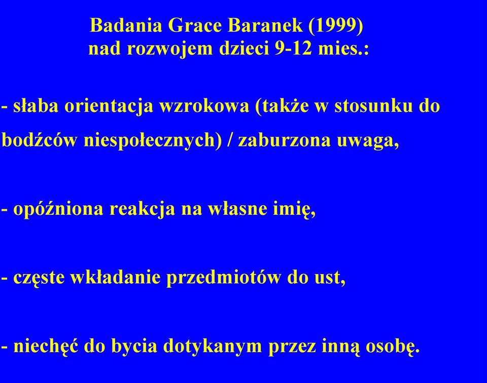 niespołecznych) / zaburzona uwaga, - opóźniona reakcja na własne