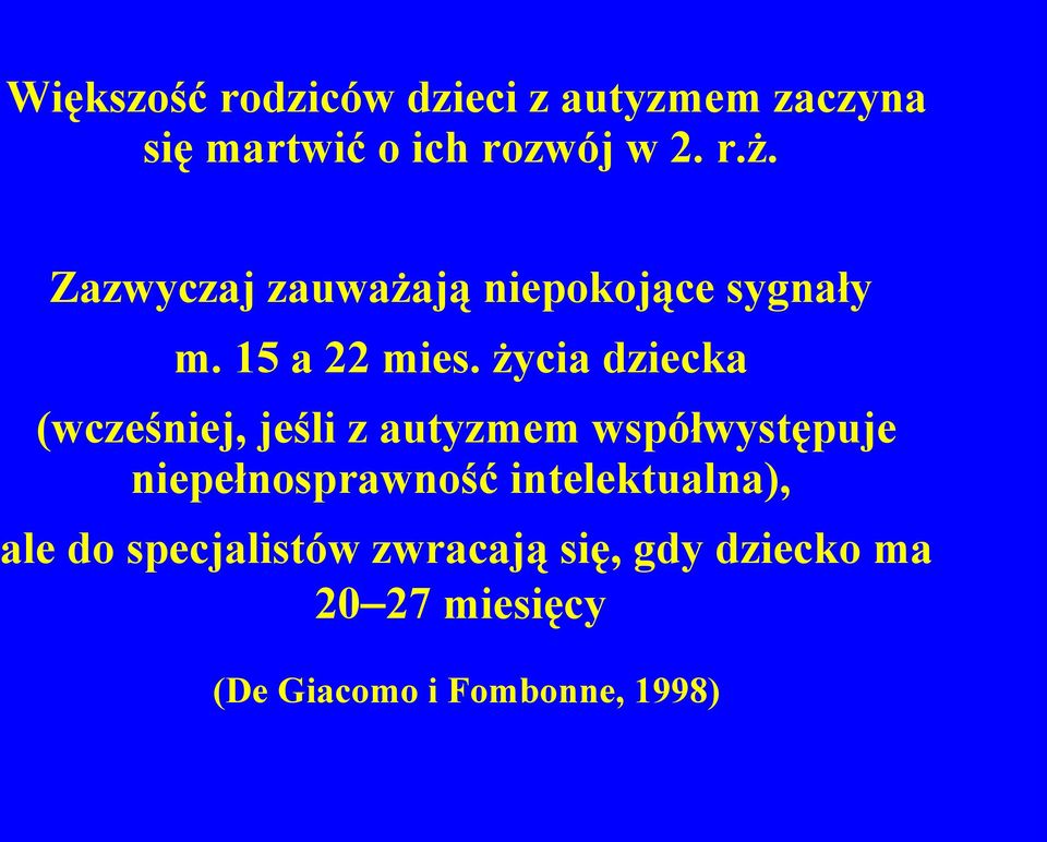 życia dziecka (wcześniej, jeśli z autyzmem współwystępuje niepełnosprawność